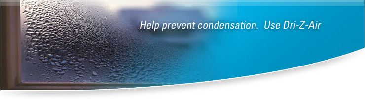 Help prevent condensation.  Use Dri-Z-Air